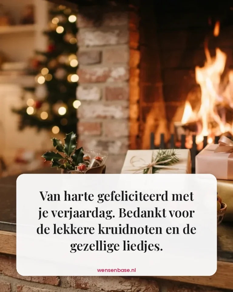Van harte gefeliciteerd met je verjaardag. Bedankt voor de lekkere kruidnoten en de gezellige liedjes.