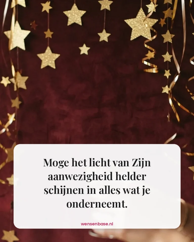 Moge het licht van Zijn aanwezigheid helder schijnen in alles wat je onderneemt.